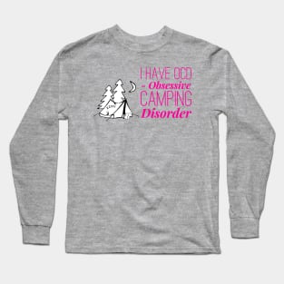 I have OCD Obsessive Camping Disorder Long Sleeve T-Shirt